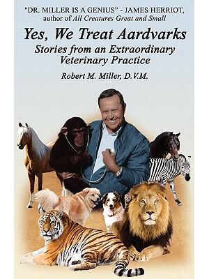 Yes, We Treat Aardvarks - Stories from an Extraordinary Veterinary Practice - Boganto