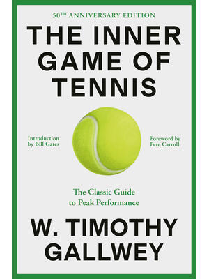 The Inner Game of Tennis (50th Anniversary Edition): The Classic Guide to Peak Performance - Boganto