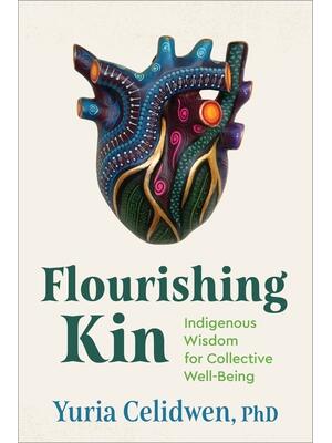 Flourishing Kin : Indigenous Wisdom for Collective Well-Being - Boganto