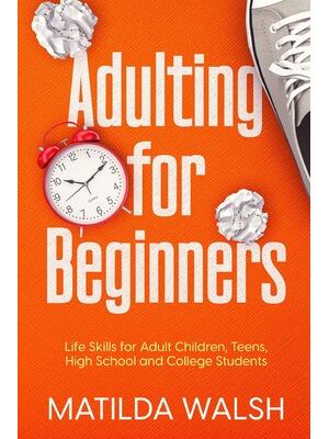 Adulting for Beginners - Life Skills for Adult Children, Teens, High School and College Students The Grown-up's Survival Gift - Boganto