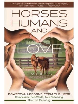 Horses, Humans, and Love : Powerful Lessons from the Herd in Compassion, Self-Worth, True Partnering, and Heartfelt Parenting - Boganto