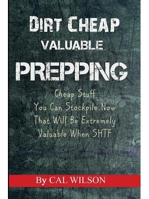 Dirt Cheap Valuable Prepping : Cheap Stuff You Can Stockpile NowThat Will Be Extremely Valuable When SHTF - Boganto