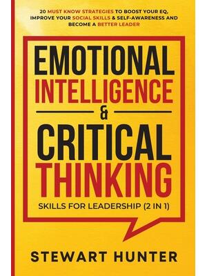 Emotional Intelligence & Critical Thinking Skills For Leadership (2 in 1) : 20 Must Know Strategies To Boost Your EQ, Improve Your Social Skills & Self-Awareness And Become A Better Leader - Boganto