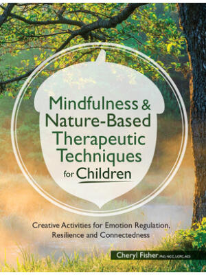 Mindfulness & Nature-Based Therapeutic Techniques for Children: Creative Activities for Emotion Regulation, Resilience and Connectedness - Boganto