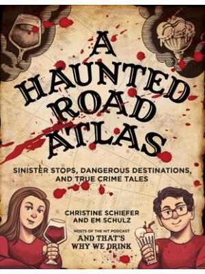 A Haunted Road Atlas: Sinister Stops, Dangerous Destinations, and True Crime Tales - Boganto