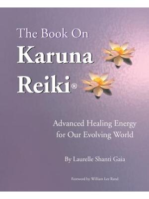 The Book on Karuna Reiki : Advanced Healing Energy for Our Evolving World - Boganto