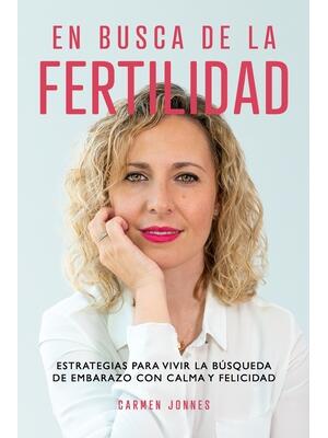 En busca de la Fertilidad : Estrategias para vivir la búsqueda de embarazo con calma y felicidad. - Boganto