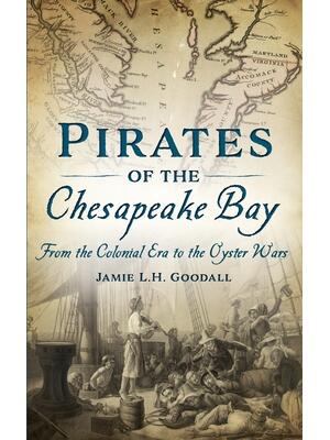Pirates of the Chesapeake Bay: From the Colonial Era to the Oyster Wars - Boganto