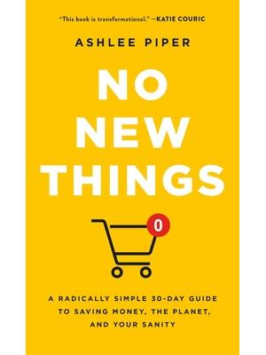 No New Things : A Radically Simple 30-Day Guide to Saving Money, the Planet, and Your Sanity - Boganto