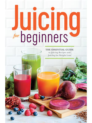Juicing for Beginners: The Essential Guide to Juicing Recipes and Juicing for Weight Loss - Boganto