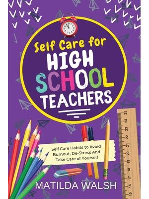 Self Care for High School Teachers - 37 Habits to Avoid Burnout, De-Stress And Take Care of Yourself The Educators Handbook Gift - Boganto