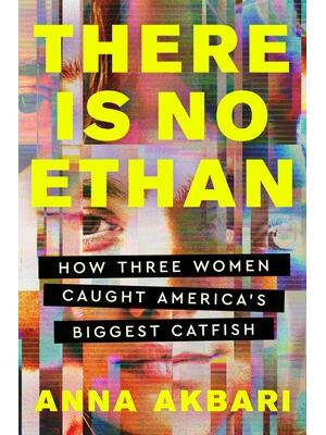 There Is No Ethan: How Three Women Caught America's Biggest Catfish - Boganto