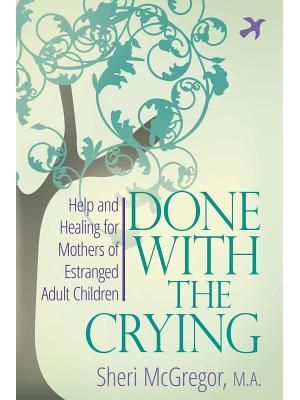 Done With The Crying: Help and Healing for Mothers of Estranged Adult Children - Boganto