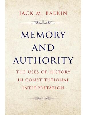 Memory and Authority : The Uses of History in Constitutional Interpretation - Boganto