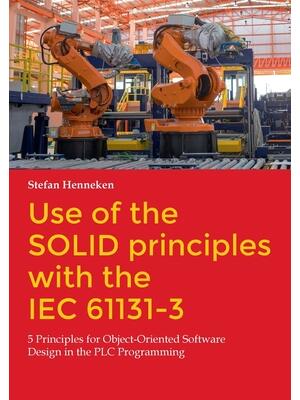 Use of the SOLID principles with the IEC 61131-3: 5 Principles for Object-Oriented Software Design in the PLC Programming - Boganto