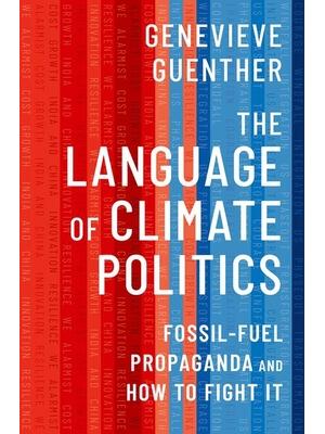 The Language of Climate Politics : Fossil-Fuel Propaganda and How to Fight It - Boganto