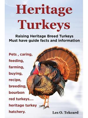 Heritage Turkeys. Raising Heritage Breed Turkeys Must Have Guide Facts and Information Pets, Caring, Feeding, Farming, Buying, Recipe, Breeding, Bourb - Boganto