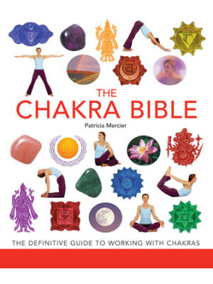 The Chakra Bible: The Definitive Guide to Working with Chakras Volume 11 - Boganto