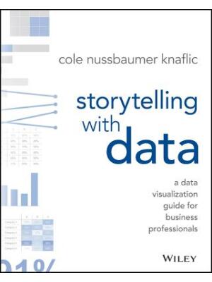 Storytelling with Data: A Data Visualization Guide for Business Professionals - Boganto