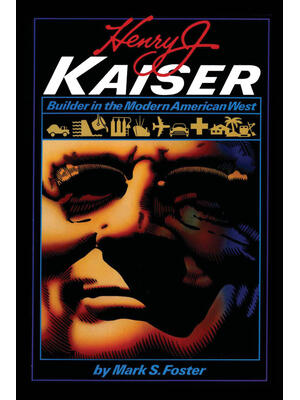 Henry J. Kaiser : Builder in the Modern American West - Boganto