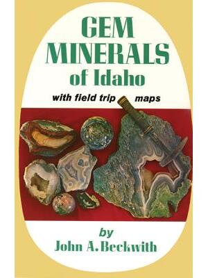 Gem Minerals of Idaho : With Field Trip Maps - Boganto