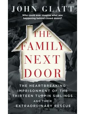 The Family Next Door: The Heartbreaking Imprisonment of the Thirteen Turpin Siblings and Their Extraordinary Rescue - Boganto
