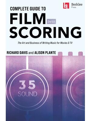 Complete Guide to Film Scoring - 3rd Edition: The Art and Business of Writing Music for Movies and TV - Boganto
