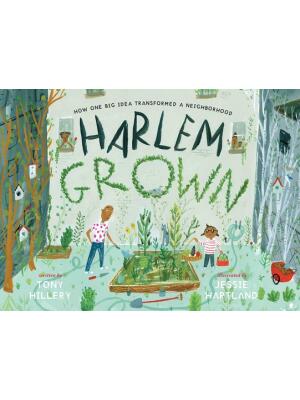 Harlem Grown: How One Big Idea Transformed a Neighborhood - Boganto