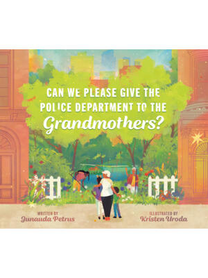 Can We Please Give the Police Department to the Grandmothers?