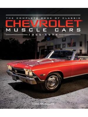The Complete Book of Classic Chevrolet Muscle Cars: 1955-1974 - Boganto