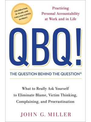 QBQ! the Question Behind the Question : Practicing Personal Accountability at Work and in Life - Boganto