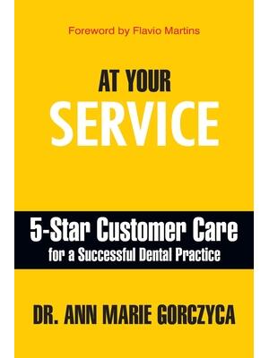 At Your Service : 5-Star Customer Care for a Successful Dental Practice - Boganto