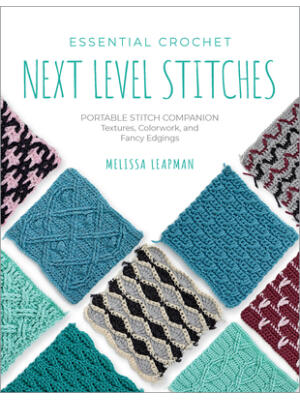 Essential Crochet Next-Level Stitches : Portable Stitch Companion: Textures, Colorwork, and Fancy Edgings - Boganto