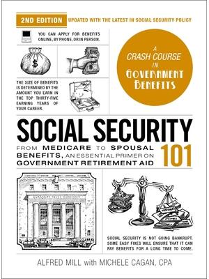 Social Security 101, 2nd Edition : From Medicare to Spousal Benefits, an Essential Primer on Government Retirement Aid - Boganto