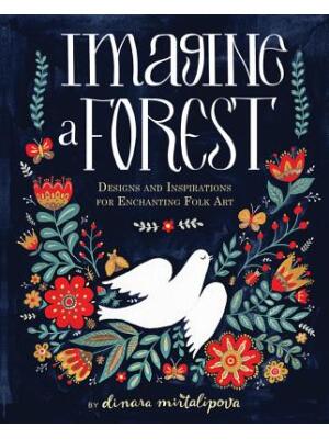 Imagine a Forest: Designs and Inspirations for Enchanting Folk Art - Boganto
