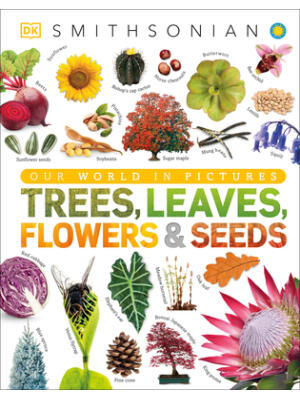 Trees, Leaves, Flowers and Seeds: A Visual Encyclopedia of the Plant Kingdom - Boganto