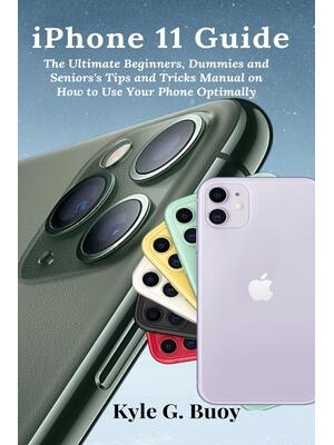 iPhone 11 Guide: The Ultimate Beginners, Dummies and Seniors's Tips and Tricks Manual on How to Use Your Phone Optimally - Boganto