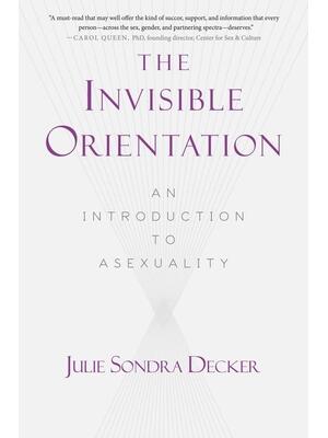 The Invisible Orientation: An Introduction to Asexuality * Next Generation Indie Book Awards Winner in Lgbt * - Boganto