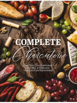 Complete Charcuterie: Over 200 Contemporary Spreads for Easy Entertaining (Charcuterie, Serving Boards, Platters, Entertaining) - Boganto