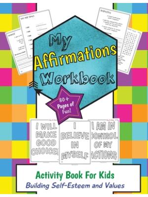 My Affirmations Workbook : Activities for Boys and Girls That Build Self-Esteem and Values - Boganto