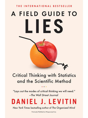 A Field Guide to Lies : Critical Thinking with Statistics and the Scientific Method - Boganto