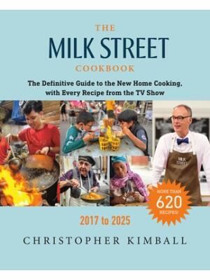 The Milk Street Cookbook : The Definitive Guide to the New Home Cooking, with Every Recipe from the TV Show, 2017-2025 - Boganto