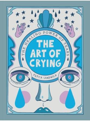 The Art of Crying: The Healing Power of Tears - Boganto