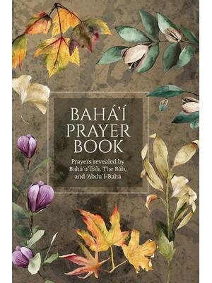 Bahá'í Prayer Book (Illustrated) : Prayers revealed by Bahá'u'lláh, the Báb, and 'Abdu'l-Bahá - Boganto