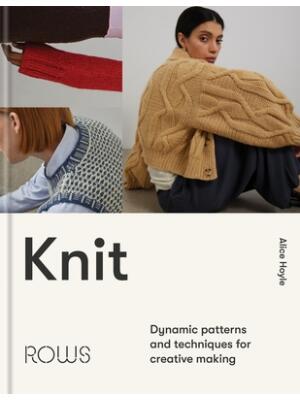 Knit : Dynamic Patterns and Techniques for Creative Making - Boganto