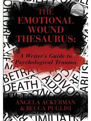 The Emotional Wound Thesaurus : A Writer's Guide to Psychological Trauma - Boganto