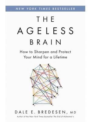 The Ageless Brain : How to Sharpen and Protect Your Mind for a Lifetime - Boganto