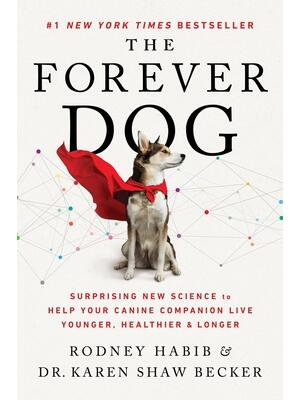 The Forever Dog : Surprising New Science to Help Your Canine Companion Live Younger, Healthier, and Longer - Boganto