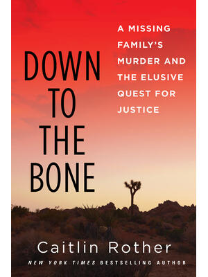 Down to the Bone : A Missing Familys Murder and the Elusive Quest for Justice - Boganto