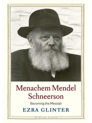 Menachem Mendel Schneerson : Becoming the Messiah - Boganto